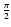 $\frac{\pi}{2}$