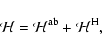 \begin{displaymath}
\mathcal{H} =\mathcal{H}^{\rm ab}+\mathcal{H}^{\rm H},
\end{displaymath}