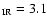 $_{\rm IR}=3.1$