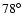 $78^{\circ} $