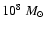 $10^8~M_{\odot} $