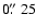 $0\hbox{$.\!\!^{\prime\prime}$ }25$
