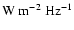 $\rm {W~m^{-2}~Hz^{-1} }$