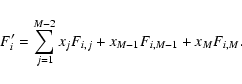 \begin{displaymath}F'_{i} = \sum_{j=1}^{M-2} x_j F_{i,j} + x_{M-1}F_{i,M-1} + x_{M}F_{i,M}.
\end{displaymath}
