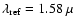 $\lambda_{\rm {ref}} = 1.58\ \mu$