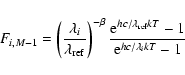 \begin{displaymath}F_{i,M-1} = \left(\frac{\lambda_i}{\lambda_{\rm {ref}}}\right...
...m e}^{hc/\lambda_{\rm {ref}}kT}-1}{{\rm e}^{hc/\lambda_ikT}-1}
\end{displaymath}