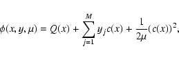 \begin{displaymath}\phi(x,y,\mu)=Q(x) + \sum_{j=1}^{M} y_j c(x)+\frac{1}{2\mu} (c(x))^2,
\end{displaymath}