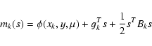 \begin{displaymath}m_k(s) = \phi(x_k,y,\mu) + g_k^Ts + \frac{1}{2}s^TB_ks
\end{displaymath}