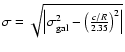 $\sigma =
\sqrt{\left\vert\sigma_{\rm {gal}}^2-\left(\frac{c/R}{2.35}\right)^2\right\vert}$