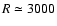 $R\simeq3000$