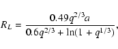 \begin{displaymath}
R_L=\frac{0.49q^{2/3}a}{0.6q^{2/3}+\ln(1+q^{1/3})},
\end{displaymath}