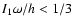 $I_1\omega/h<1/3$