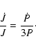 \begin{displaymath}
\frac{\dot{J}}{J}=\frac{\dot{P}}{3P}\cdot
\end{displaymath}