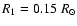 $R_1=0.15~R_{\odot}$