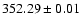 $352.29\pm0.01$