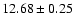 $12.68\pm0.25$