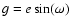 $g = e\sin(\omega)$