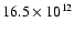 $16.5 \times 10 ^{12}$