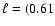 $\ell = (0.61$