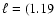 $\ell= (1.19$