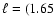 $\ell= (1.65$
