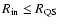 $R_{\rm in} \le R_{\rm QS}$