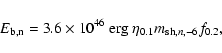 \begin{displaymath}
E_{\rm {b},n} = 3.6\times 10^{46} \ {\rm erg}\ \eta_{0.1} m_{{{\rm sh},n,}-6} f_{0.2} ,
\end{displaymath}