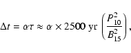 \begin{displaymath}
\Delta t = \alpha \tau \approx \alpha\times 2500~{\rm yr}\ \left(\frac{P_{10}^2}{B_{15}^2}\right) ,
\end{displaymath}