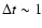 $\Delta t \sim 1$