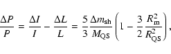 \begin{displaymath}\frac{\Delta P}{P} = \frac{\Delta I}{I} - \frac{\Delta L}{L} ...
...\left(1 - \frac{3}{2}\frac{R_{\rm m}^2}{R_{\rm QS}^2}\right) ,
\end{displaymath}