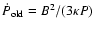 $\dot{P}_{\rm old} = B^{2}/(3\kappa P)$
