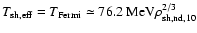 $T_{\rm sh,eff}= T_{\rm Fermi} \simeq 76.2\ {\rm MeV} \rho_{\rm sh,nd, 10}^{2/3}$