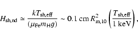 \begin{displaymath}H_{\rm sh,nd} \simeq \frac{k T_{\rm sh,eff}}{(\mu_{\rm Fe} m_...
... m, 10}^2 \left( \frac{T_{\rm sh, eff}}{1 ~{\rm keV}}\right) ,
\end{displaymath}