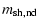 $\displaystyle m_{\rm sh,nd}$