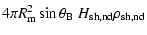 $\displaystyle 4\pi R_{\rm m}^2 \sin\theta_{\rm B} \ H_{\rm sh, nd} \rho_{\rm sh, nd}$