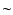 $\textstyle \sim$