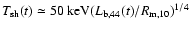 $T_{\rm sh}(t) \simeq 50\ {\rm keV} (L_{\rm b, 44}(t)/R_{\rm m,10})^{1/4}$