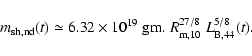 \begin{displaymath}
m_{\rm sh, nd}(t) \simeq 6.32\times 10^{19}\ {\rm gm.}\ R_{\rm m,10}^{27/8}\ L_{\rm B,44}^{5/8}(t) .
\end{displaymath}