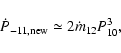 \begin{displaymath}\dot{P}_{-11,{\rm new}} \simeq 2 \dot{m}_{12} P_{\rm 10}^3 ,
\end{displaymath}