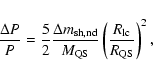 \begin{displaymath}\frac{\Delta P}{P} = \frac{5}{2}\frac{\Delta m_{\rm sh, nd}}{M_{\rm QS}}
\left(\frac{R_{\rm lc}}{R_{\rm QS}}\right)^2 ,
\end{displaymath}