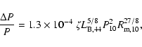 \begin{displaymath}
\frac{\Delta P}{P} = 1.3\times 10^{-4} \ \zeta L_{\rm B,44}^{5/8} P_{10}^2 R_{\rm m,10}^{27/8} ,
\end{displaymath}
