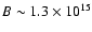 $B \sim 1.3\times 10^{15}$
