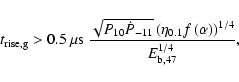 \begin{displaymath}
t_{\rm rise, g} > 0.5~\mu {\rm s} \ \frac{\sqrt{P_{10}\dot{...
...0.1} f\left(\alpha\right)\right)^{1/4}}{E_{\rm b, 47}^{1/4}} ,
\end{displaymath}