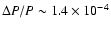 $\Delta P/P\sim 1.4\times 10^{-4}$