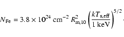 \begin{displaymath}N_{\rm Fe}
= 3.8\times 10^{24}\ {\rm cm}^{-2}\ R_{\rm m,10}...
...\left( \frac{kT_{\rm s, eff}}{1 ~{\rm keV}} \right)^{5/2}\cdot
\end{displaymath}