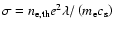 $\sigma = n_{\rm e,th}e^2\lambda/\left(m_{\rm e}c_{\rm s}\right)$