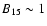 $B_{15}\sim 1$