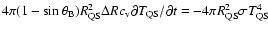 $4\pi (1-\sin\theta_{\rm B}) R_{\rm QS}^2 \Delta R c_{\rm v} \partial T_{\rm QS}/\partial t
= - 4\pi R_{\rm QS}^2 \sigma T_{\rm QS}^4$