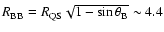 $R_{\rm BB} = R_{\rm QS} \sqrt{1-\sin\theta_{\rm B}}\sim 4.4$