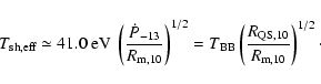 \begin{displaymath}
T_{\rm sh,eff} \simeq 41.0 \ {\rm eV}\ \left(\frac{\dot{P}_{...
...\left( \frac{R_{\rm QS, 10}}{R_{\rm m, 10}} \right)^{1/2}\cdot
\end{displaymath}